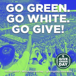 Go green. Go white. Go give! Give Green Day 11.28.2017 #GiveGreenDay givingday.msu.edu