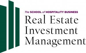 The School of Hospitality Business Real Estate Investment Management 