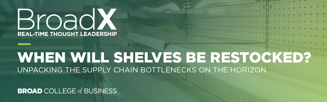 BroadX Real-time Thought Leadership: When Will Shelves be Restocked? Unpacking the Supply Chain Bottlenecks on the Horizon